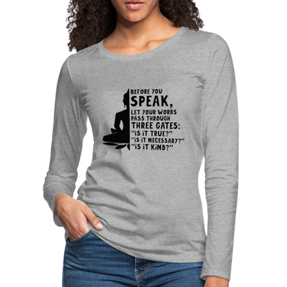 Before You Speak Women's Premium Long Sleeve T-Shirt (is it True, Necessary, Kind?) - heather gray