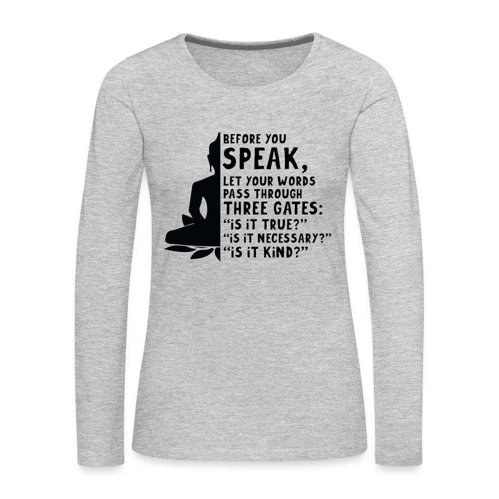 Before You Speak Women's Premium Long Sleeve T-Shirt (is it True, Necessary, Kind?) - heather gray