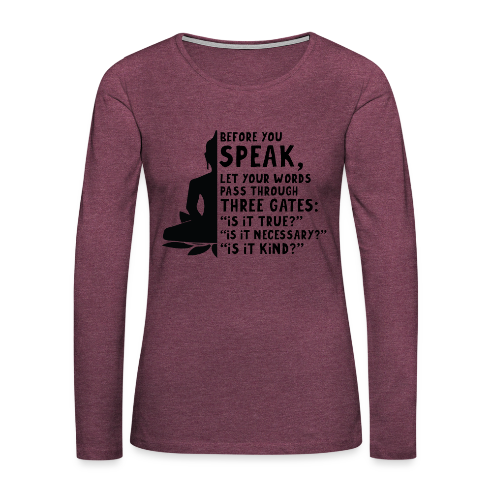 Before You Speak Women's Premium Long Sleeve T-Shirt (is it True, Necessary, Kind?) - heather burgundy