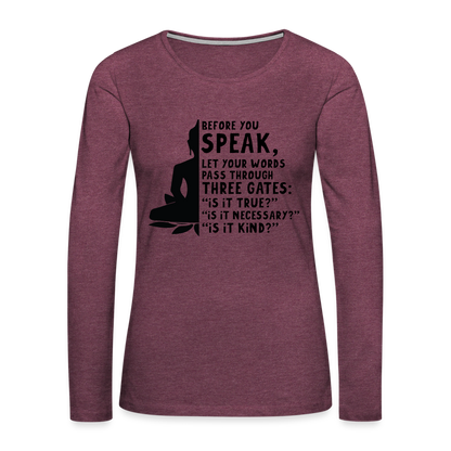 Before You Speak Women's Premium Long Sleeve T-Shirt (is it True, Necessary, Kind?) - heather burgundy