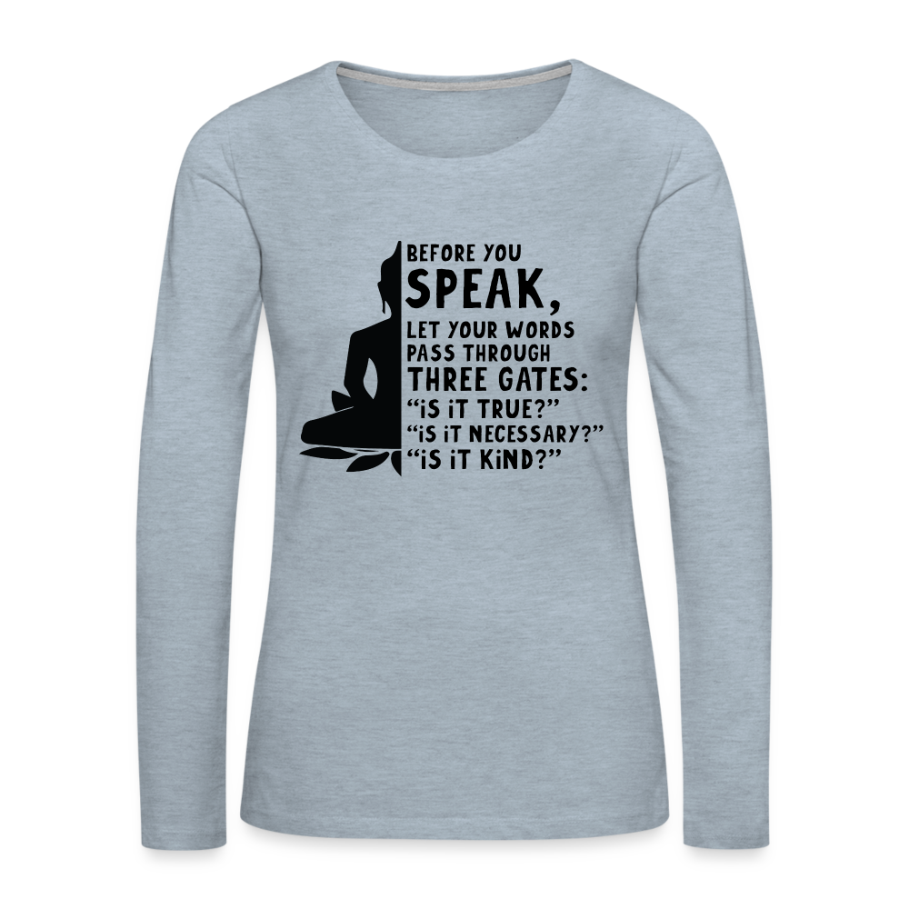 Before You Speak Women's Premium Long Sleeve T-Shirt (is it True, Necessary, Kind?) - heather ice blue