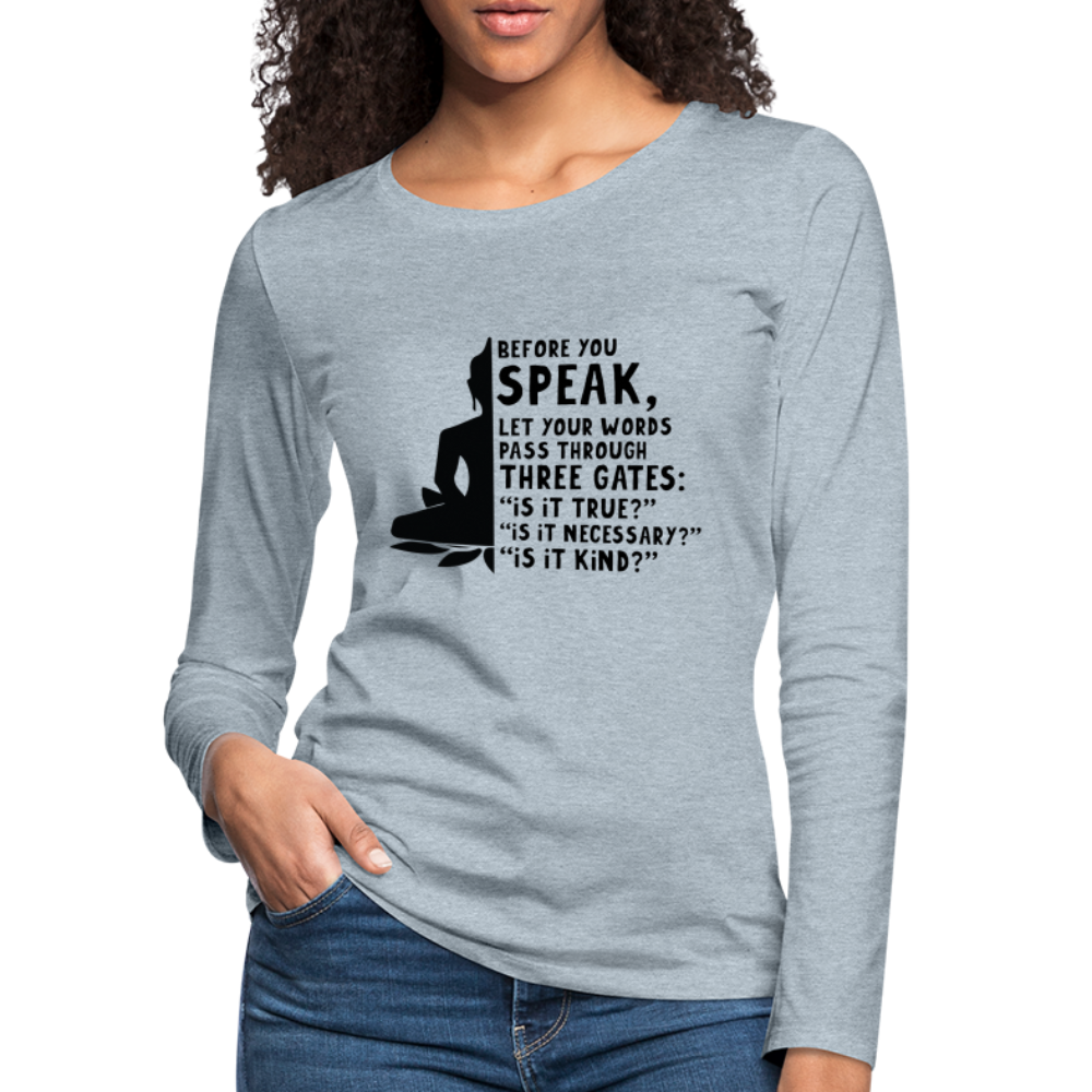 Before You Speak Women's Premium Long Sleeve T-Shirt (is it True, Necessary, Kind?) - heather ice blue