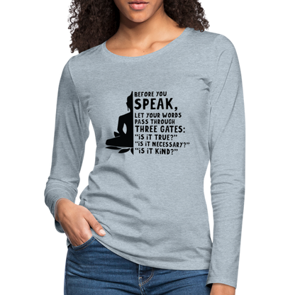 Before You Speak Women's Premium Long Sleeve T-Shirt (is it True, Necessary, Kind?) - heather ice blue