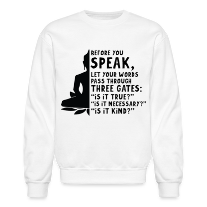 Before You Speak Sweatshirt (is it True, Necessary, Kind?) - white