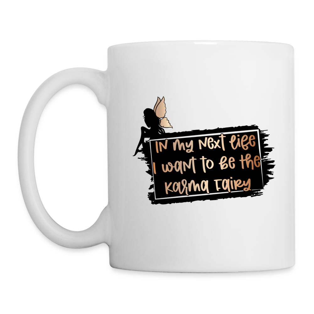 In My Next Life I Want To Be The Karma Fairy Coffee Mug - white