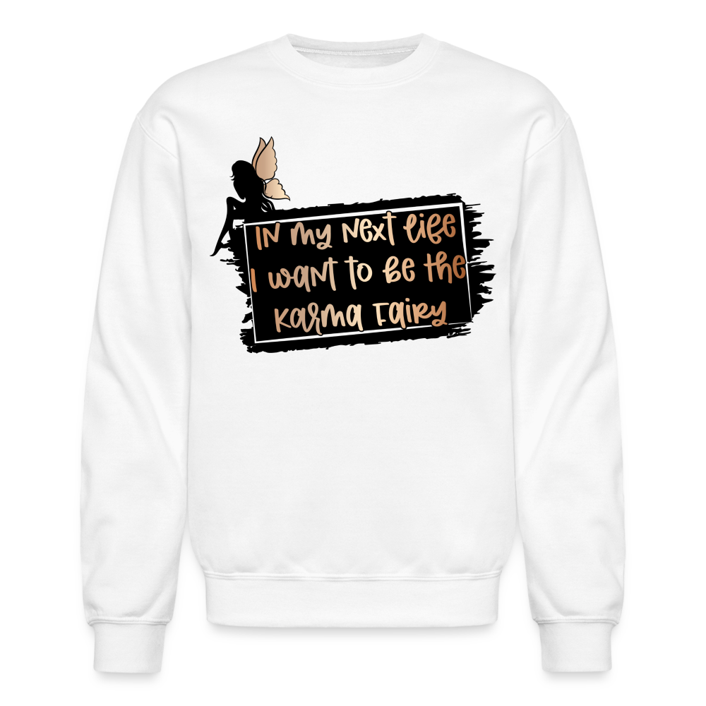 In My Next Life I Want To Be The Karma Fairy Sweatshirt - white