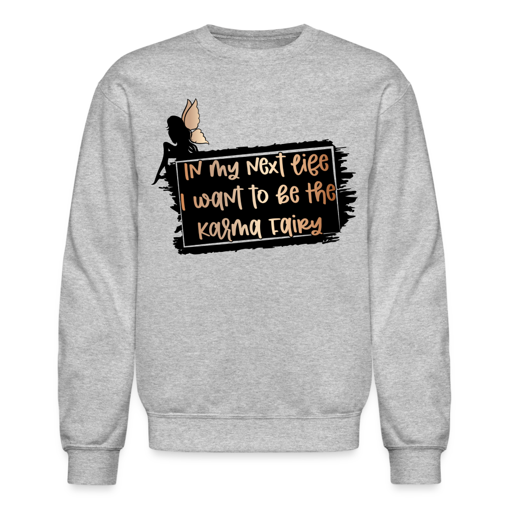 In My Next Life I Want To Be The Karma Fairy Sweatshirt - heather gray