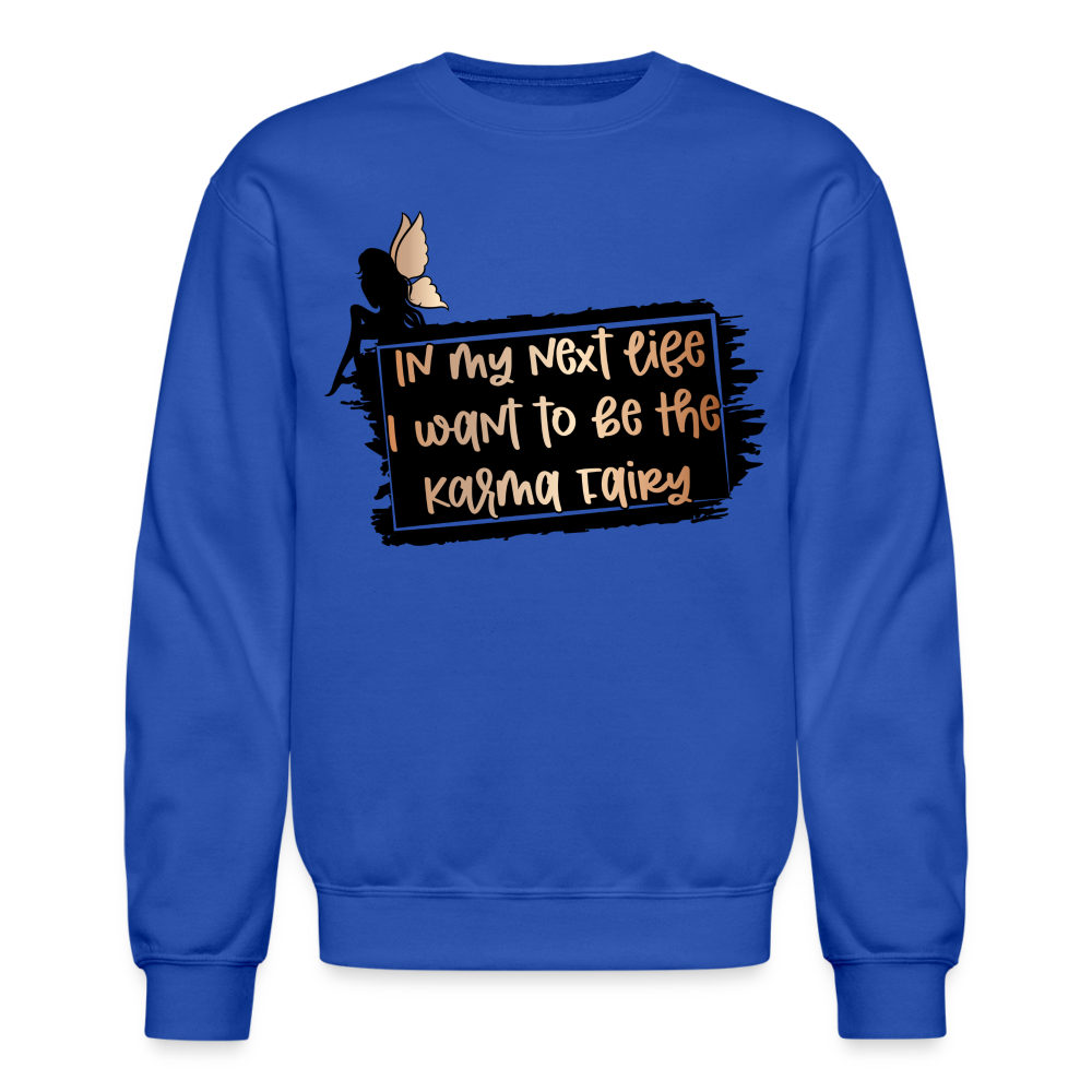 In My Next Life I Want To Be The Karma Fairy Sweatshirt - royal blue