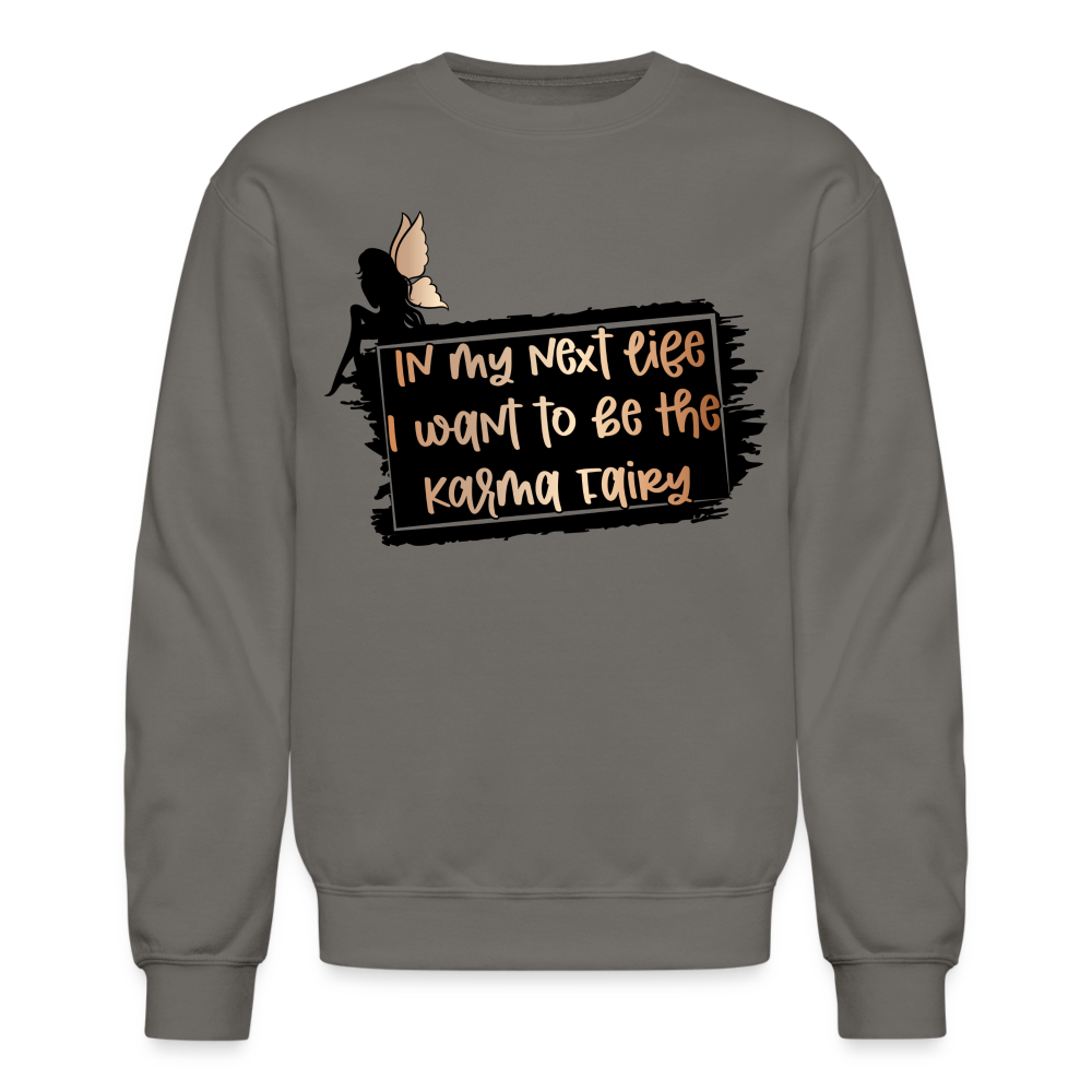 In My Next Life I Want To Be The Karma Fairy Sweatshirt - asphalt gray