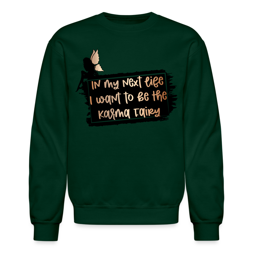 In My Next Life I Want To Be The Karma Fairy Sweatshirt - forest green