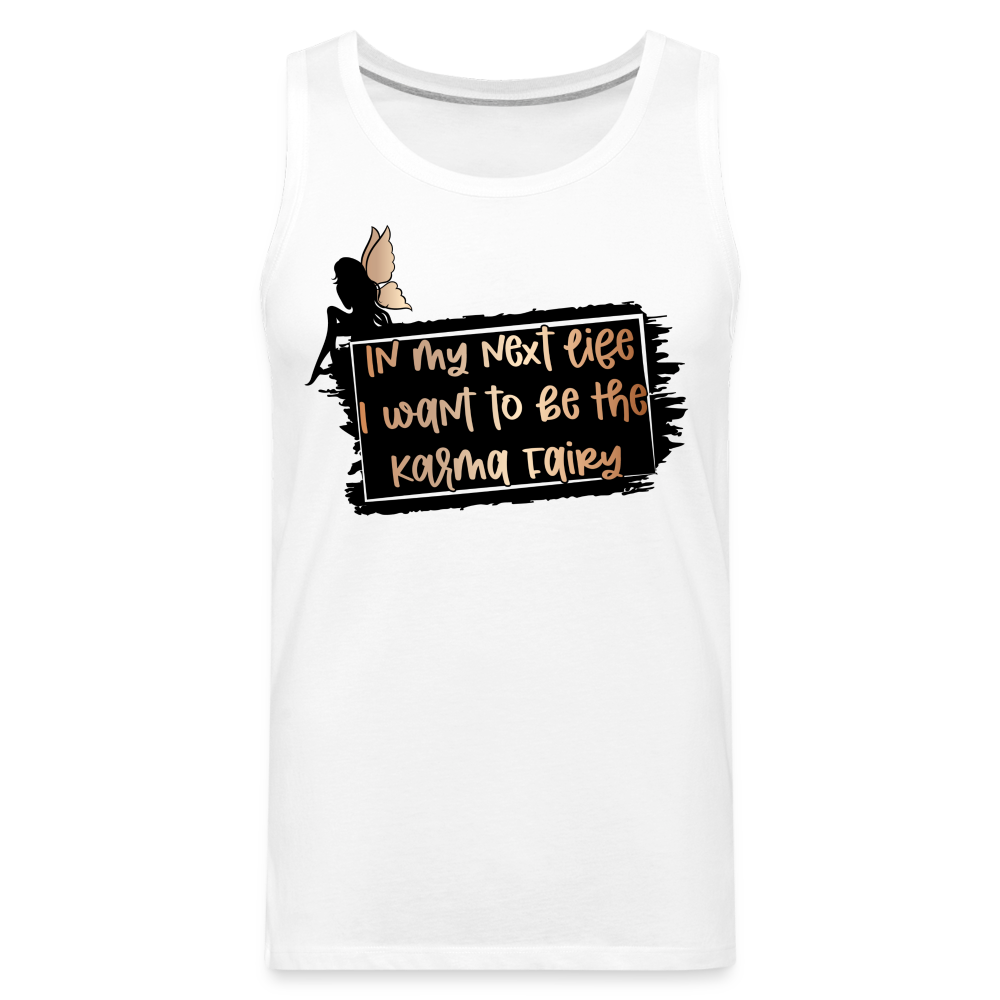 In My Next Life I Want To Be The Karma Fairy Men’s Premium Tank Top - white
