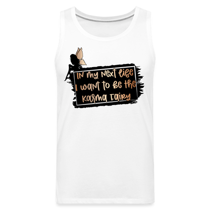 In My Next Life I Want To Be The Karma Fairy Men’s Premium Tank Top - white