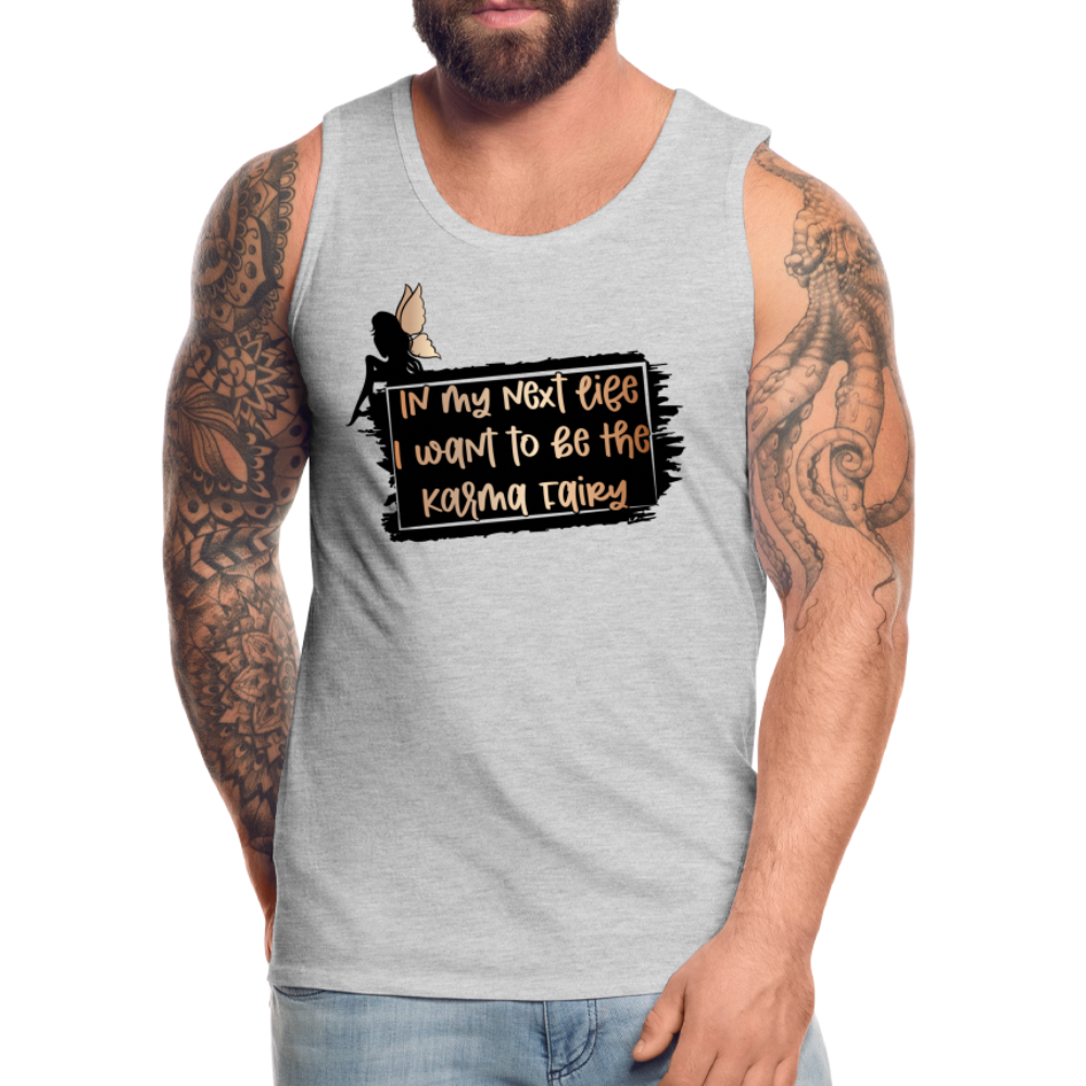 In My Next Life I Want To Be The Karma Fairy Men’s Premium Tank Top - heather gray