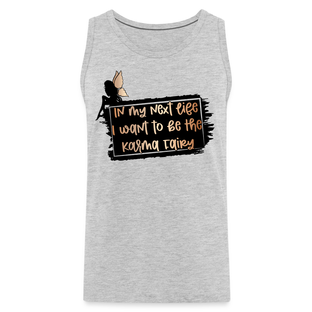 In My Next Life I Want To Be The Karma Fairy Men’s Premium Tank Top - heather gray
