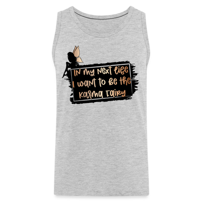 In My Next Life I Want To Be The Karma Fairy Men’s Premium Tank Top - heather gray