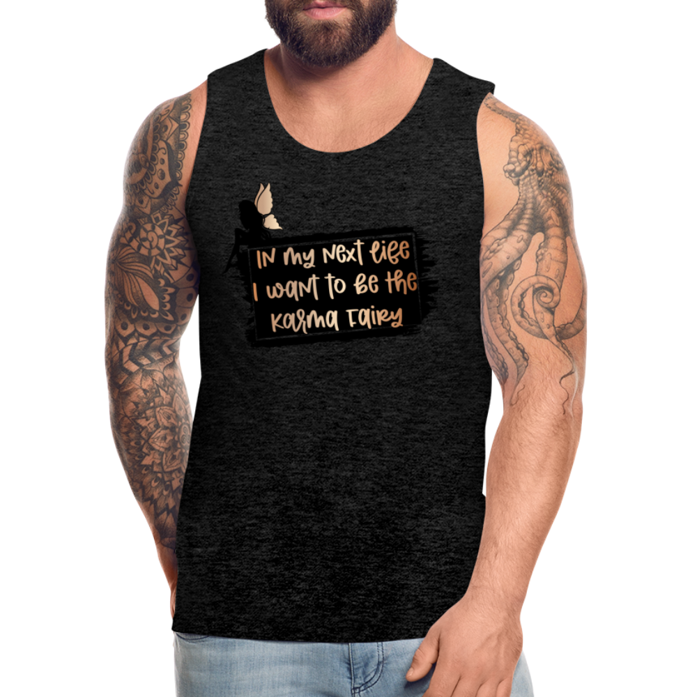 In My Next Life I Want To Be The Karma Fairy Men’s Premium Tank Top - charcoal grey