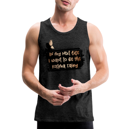 In My Next Life I Want To Be The Karma Fairy Men’s Premium Tank Top - charcoal grey