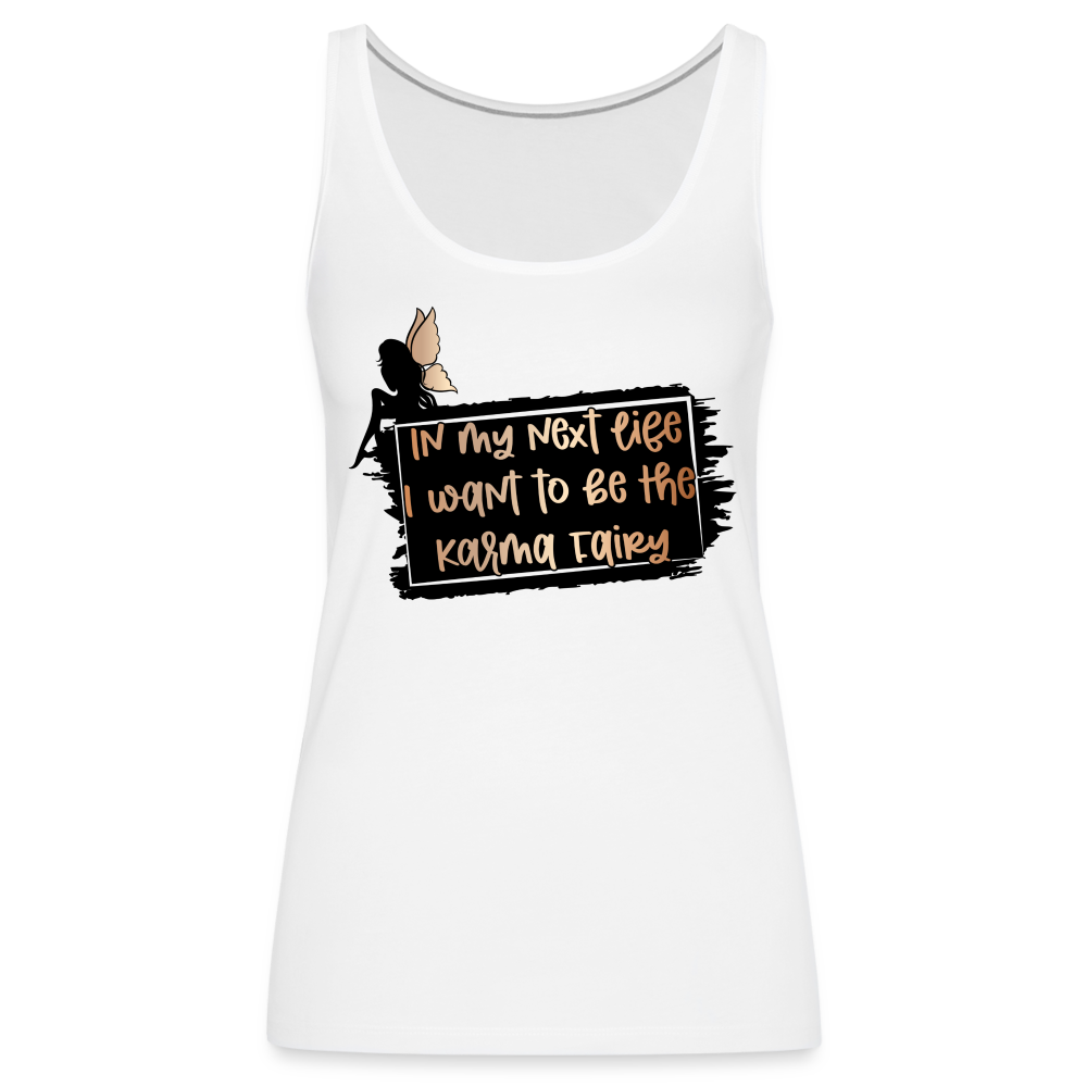 In My Next Life I Want To Be The Karma Fairy Women’s Premium Tank Top - white