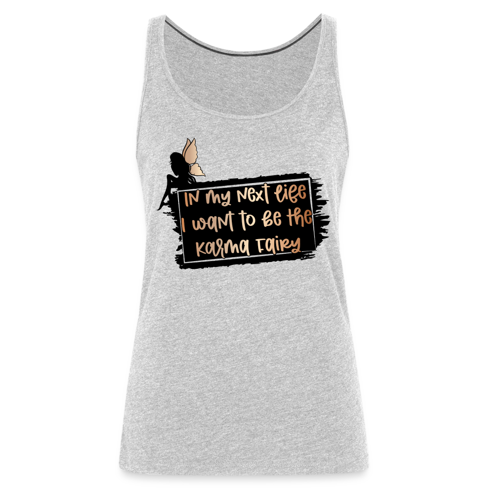 In My Next Life I Want To Be The Karma Fairy Women’s Premium Tank Top - heather gray