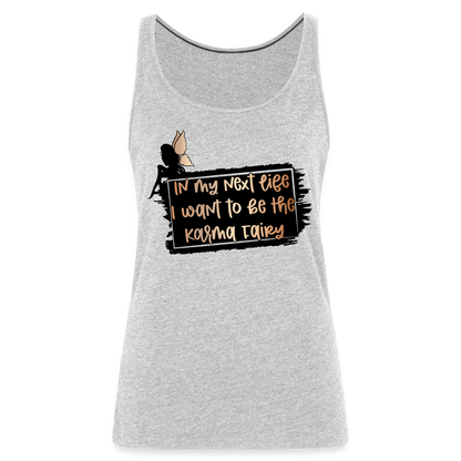 In My Next Life I Want To Be The Karma Fairy Women’s Premium Tank Top - heather gray