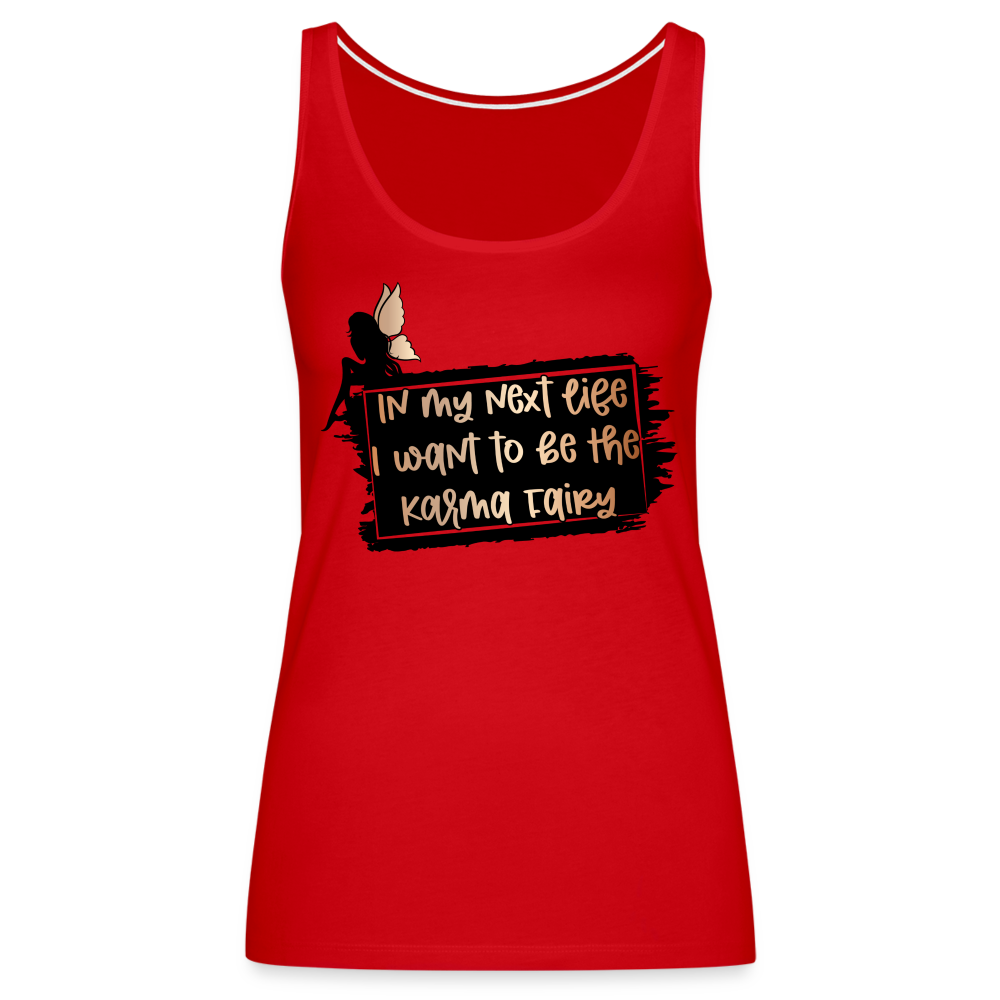 In My Next Life I Want To Be The Karma Fairy Women’s Premium Tank Top - red