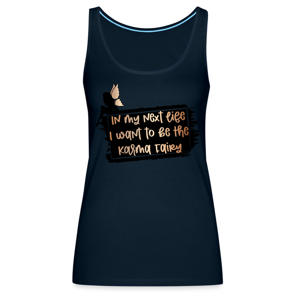 In My Next Life I Want To Be The Karma Fairy Women’s Premium Tank Top - deep navy