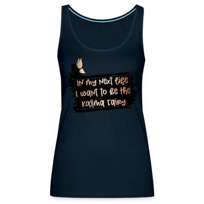 In My Next Life I Want To Be The Karma Fairy Women’s Premium Tank Top - deep navy