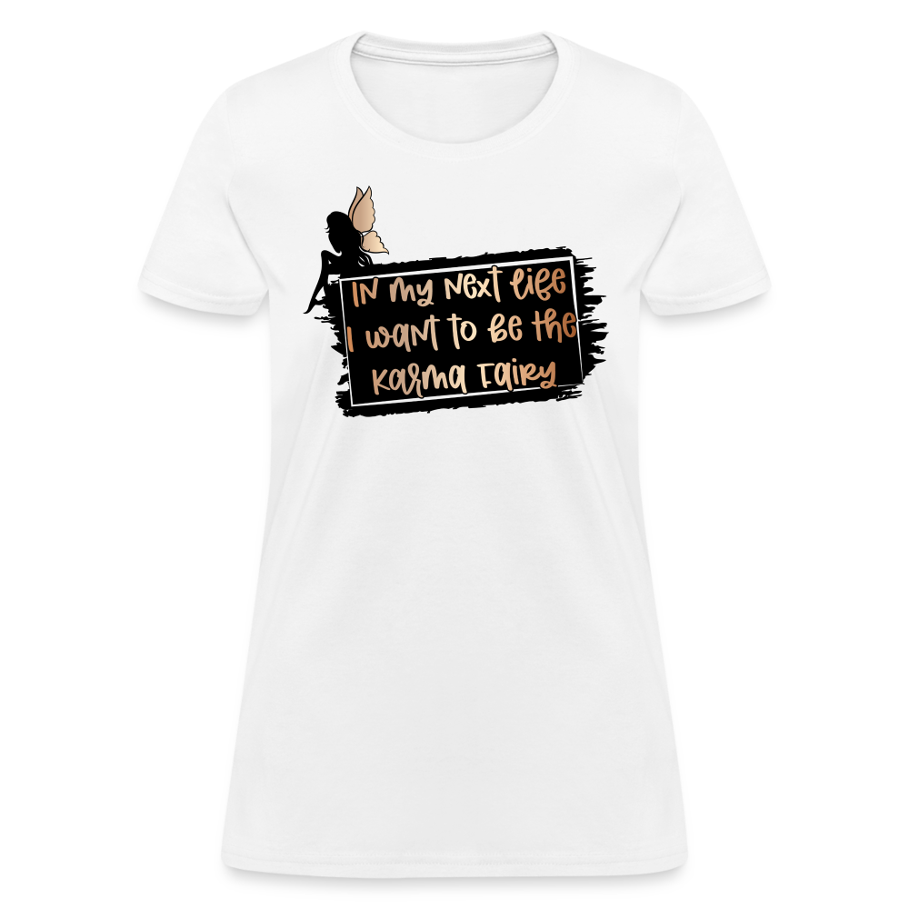 In My Next Life I Want To Be The Karma Fairy Women's T-Shirt - white