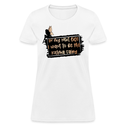 In My Next Life I Want To Be The Karma Fairy Women's T-Shirt - white