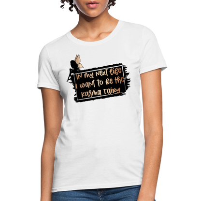 In My Next Life I Want To Be The Karma Fairy Women's T-Shirt - white