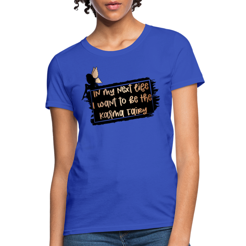 In My Next Life I Want To Be The Karma Fairy Women's T-Shirt - royal blue