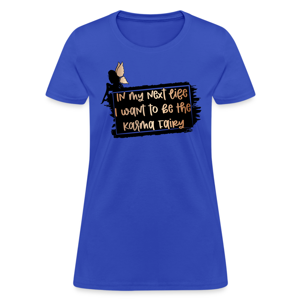 In My Next Life I Want To Be The Karma Fairy Women's T-Shirt - royal blue
