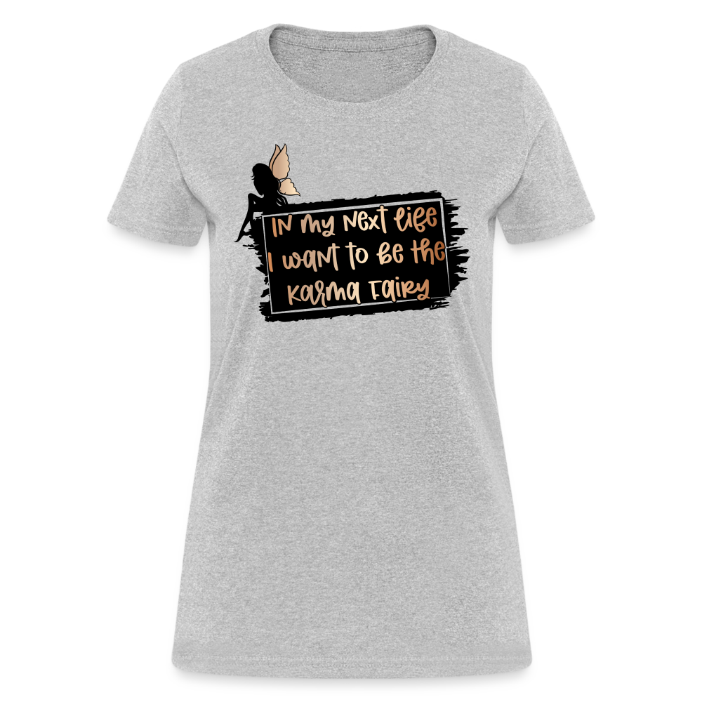 In My Next Life I Want To Be The Karma Fairy Women's T-Shirt - heather gray