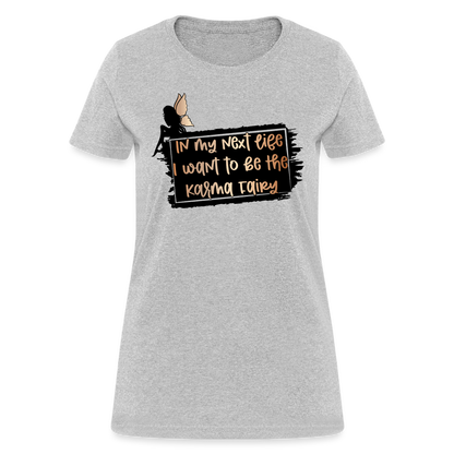 In My Next Life I Want To Be The Karma Fairy Women's T-Shirt - heather gray