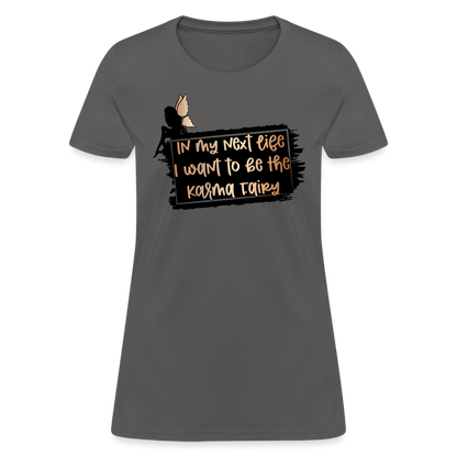 In My Next Life I Want To Be The Karma Fairy Women's T-Shirt - charcoal