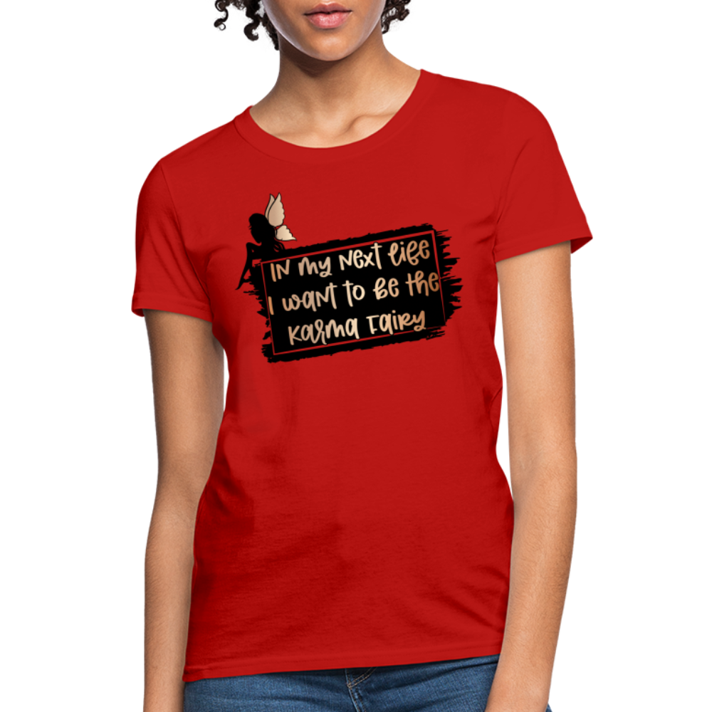 In My Next Life I Want To Be The Karma Fairy Women's T-Shirt - red