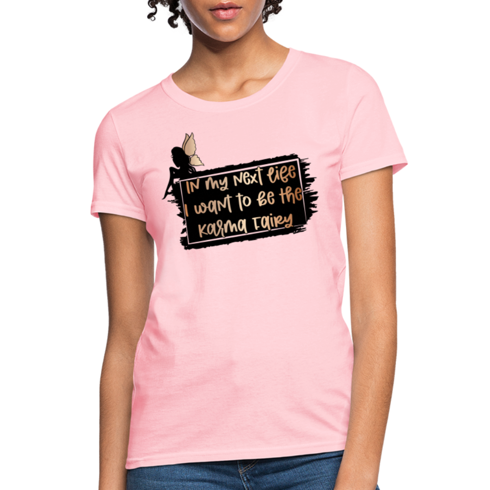 In My Next Life I Want To Be The Karma Fairy Women's T-Shirt - pink