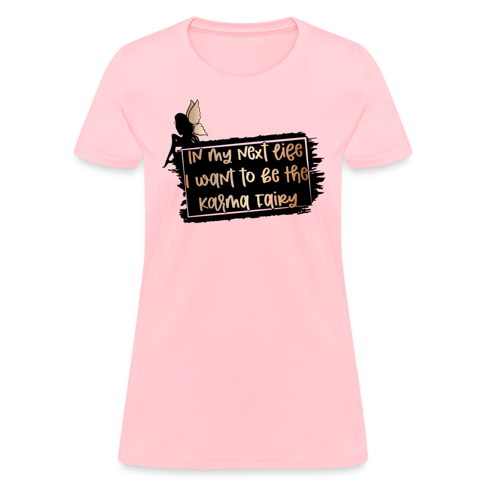 In My Next Life I Want To Be The Karma Fairy Women's T-Shirt - pink