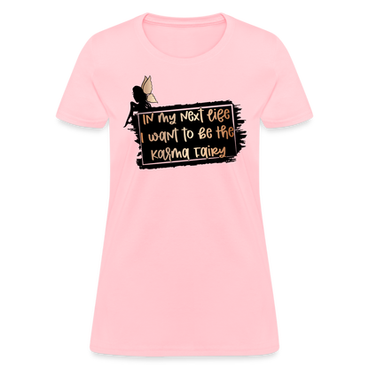 In My Next Life I Want To Be The Karma Fairy Women's T-Shirt - pink