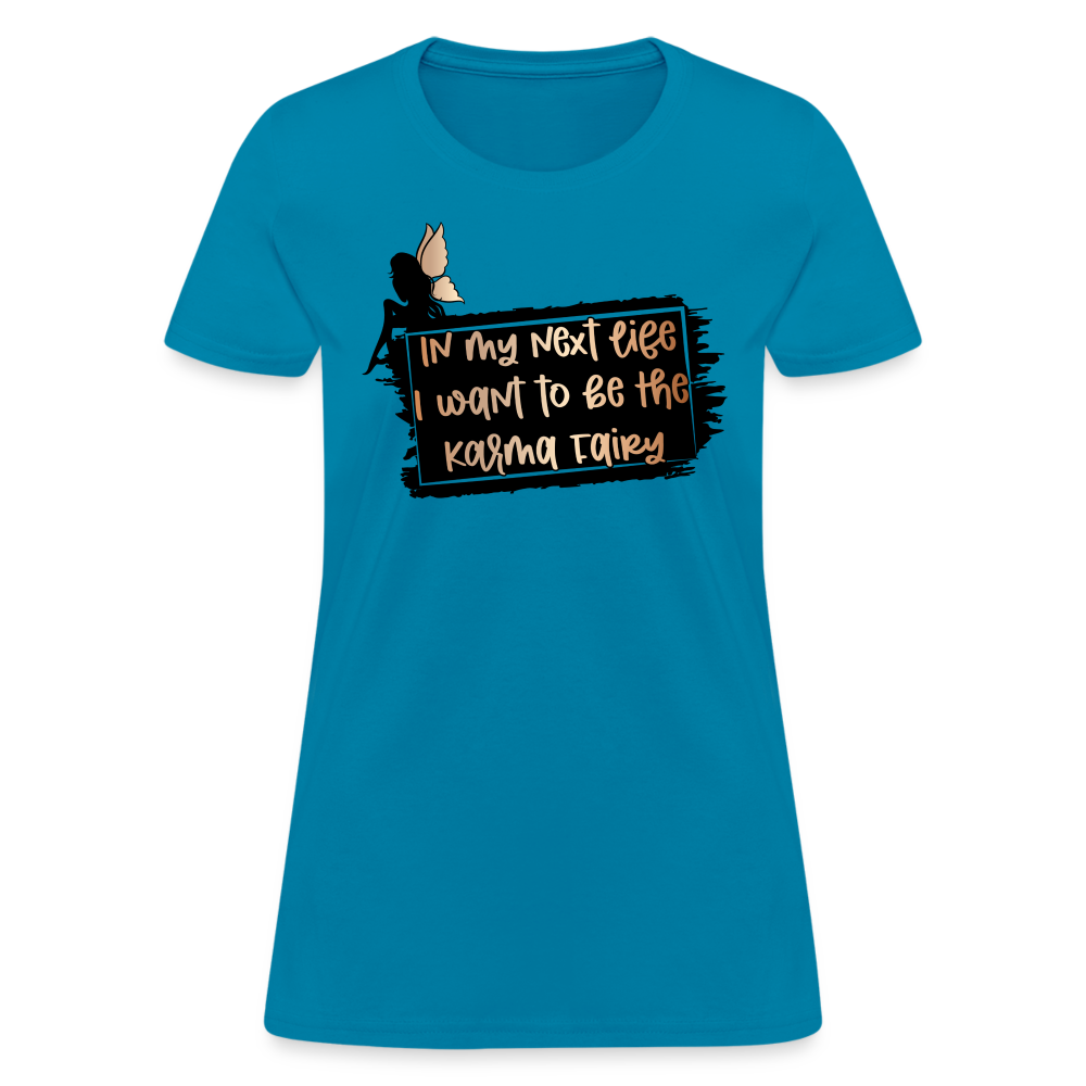In My Next Life I Want To Be The Karma Fairy Women's T-Shirt - turquoise