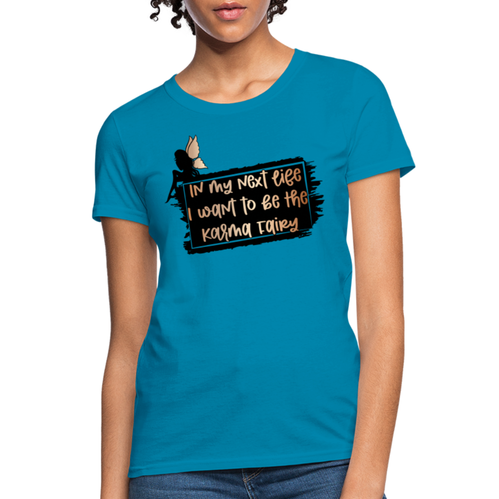 In My Next Life I Want To Be The Karma Fairy Women's T-Shirt - turquoise