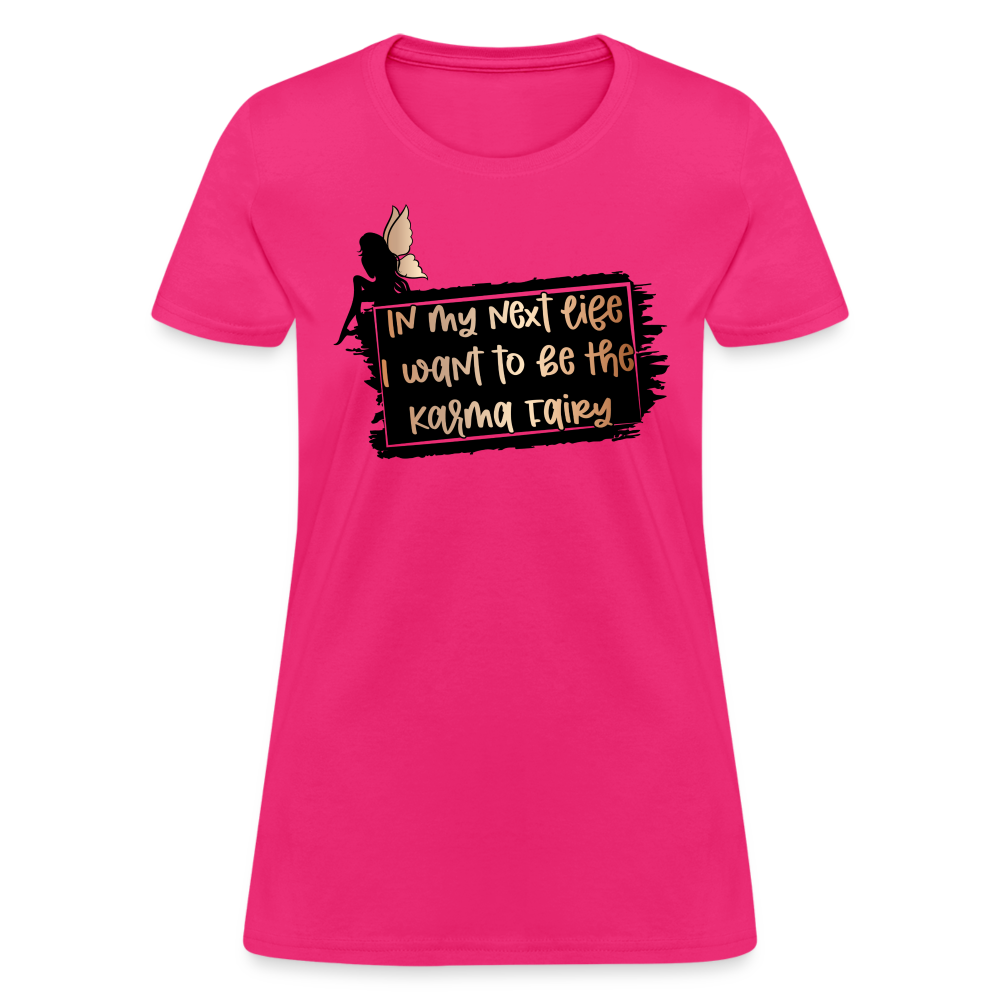 In My Next Life I Want To Be The Karma Fairy Women's T-Shirt - fuchsia