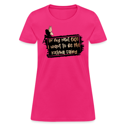 In My Next Life I Want To Be The Karma Fairy Women's T-Shirt - fuchsia