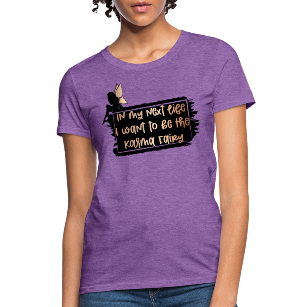 In My Next Life I Want To Be The Karma Fairy Women's T-Shirt - purple heather