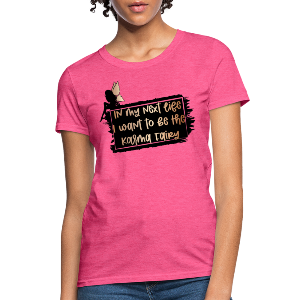 In My Next Life I Want To Be The Karma Fairy Women's T-Shirt - heather pink