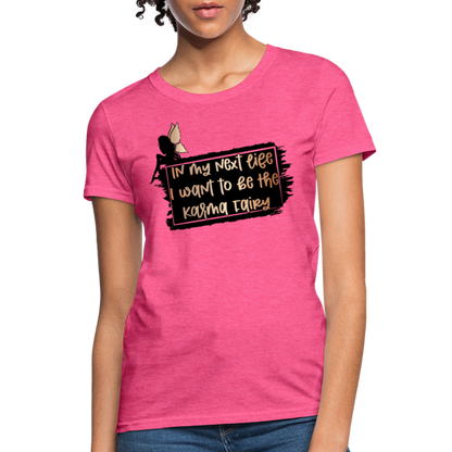 In My Next Life I Want To Be The Karma Fairy Women's T-Shirt - heather pink
