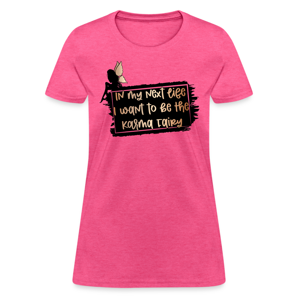 In My Next Life I Want To Be The Karma Fairy Women's T-Shirt - heather pink