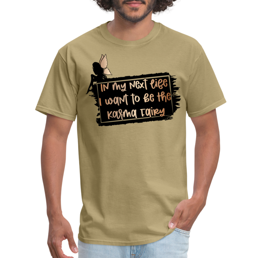 In My Next Life I Want To Be The Karma Fairy T-Shirt - khaki