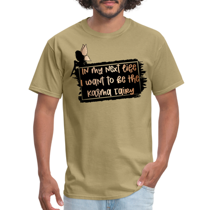 In My Next Life I Want To Be The Karma Fairy T-Shirt - khaki