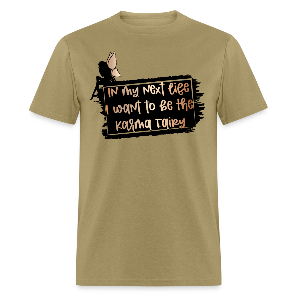 In My Next Life I Want To Be The Karma Fairy T-Shirt - khaki